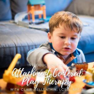 Introduction to Attachment Centered Play Therapy