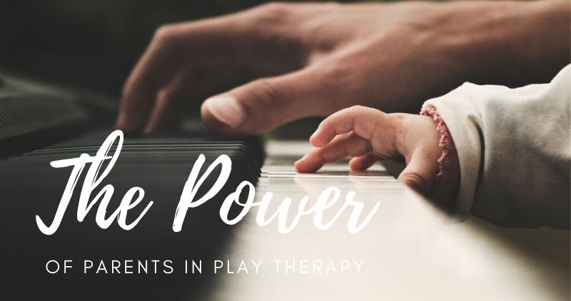 The Power of Parents in Play Therapy